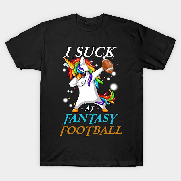 Funny I Suck at Fantasy Football Dabbing Unicorn Loser T-shirt T-Shirt by melodielouisa